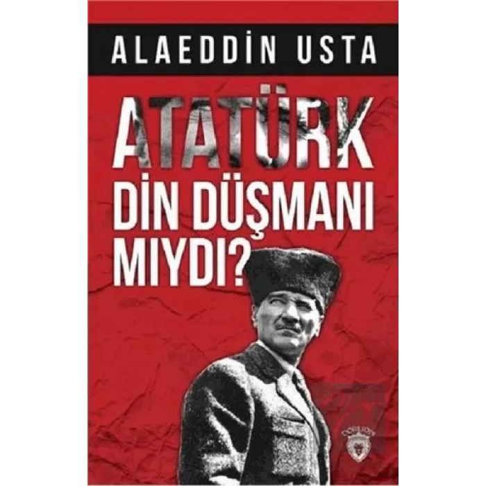Atatürk Din Düşmanı mıydı?