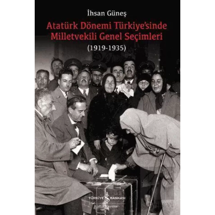 Atatürk Dönemi Türkiye’sinde Milletvekili Genel Seçimleri (1919-1935)