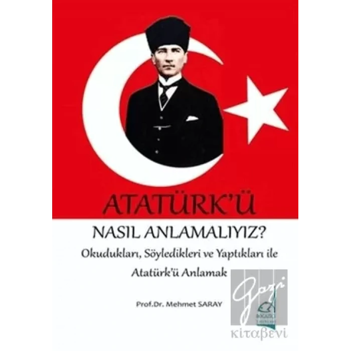 Atatürkü Nasıl Anlamalıyız?