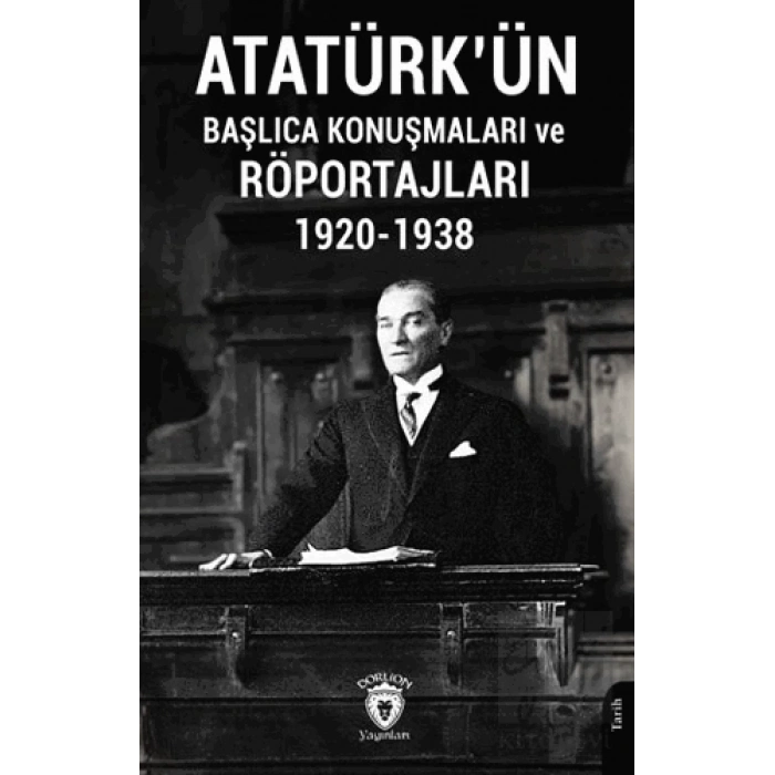 Atatürkün Başlıca Konuşmaları ve Röportajları 1920-1938