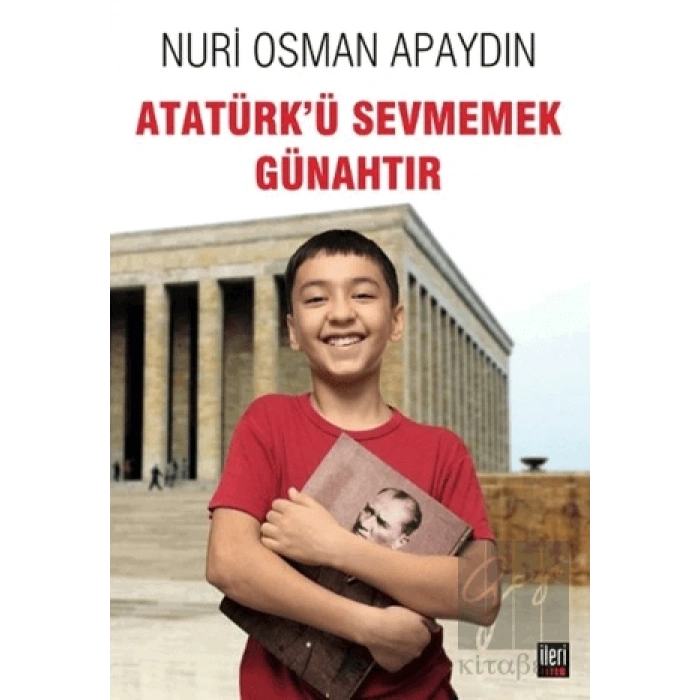 Atatürk’ü Sevmemek Günahtır