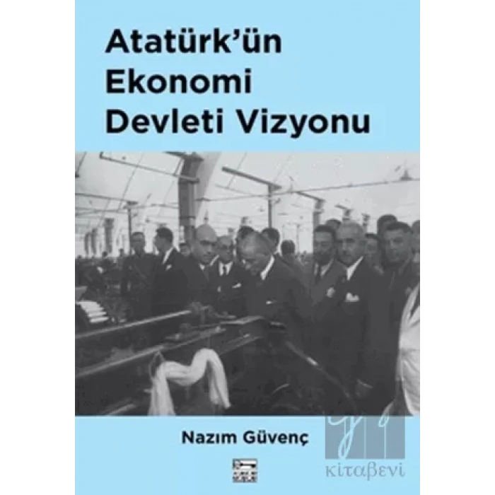 Atatürk’ün Ekonomi Devleti Vizyonu