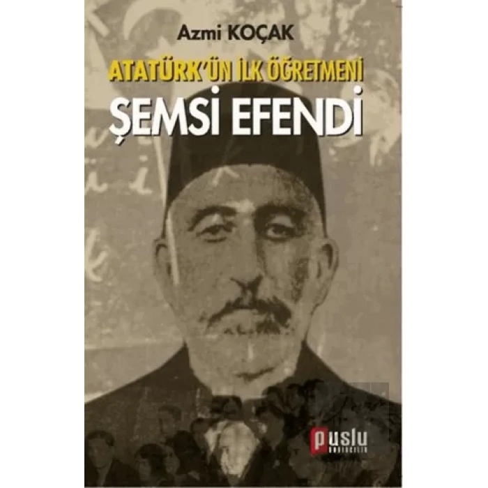 Atatürk’ün İlk Öğretmeni Şemsi Efendi