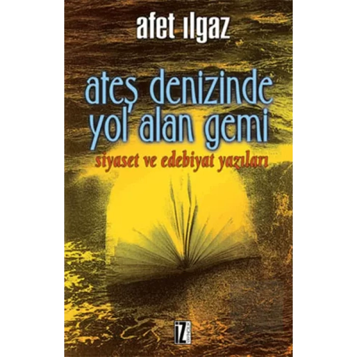 Ateş Denizinde Yol Alan Gemi Siyaset ve Edebiyat Yazıları