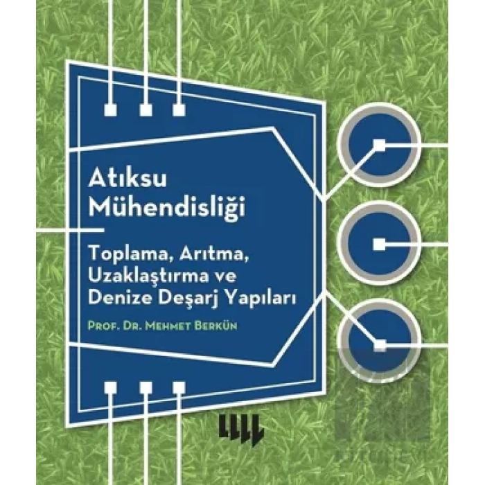 Atıksu Mühendisliği: Toplama, Arıtma, Uzaklaştırma ve Denize Deşarj Yapıları