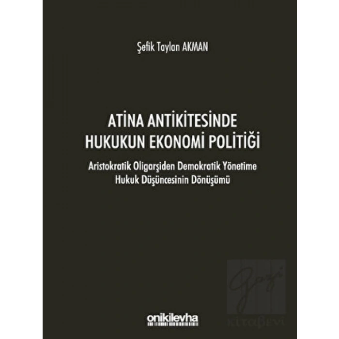 Atina Antikitesinde Hukukun Ekonomi Politiği - Aristokratik Oligarşiden Demokratik Yönetime Hukuk Düşüncesinin Dönüşümü