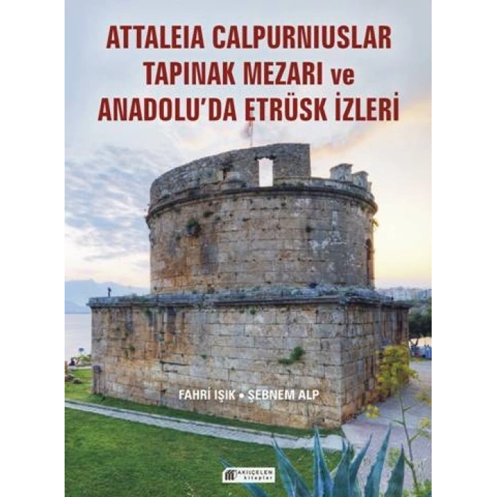 Attaleia Calpurniuslar Tapınak Mezarı ve Anadolu’da Etrüsk İzleri