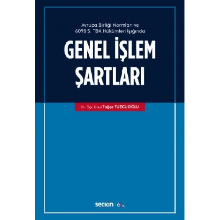 Avrupa Birliği Normları ve  6098 Sayılı Türk Borçlar Kanunu Hükümleri Işığında Genel İşlem Şartları