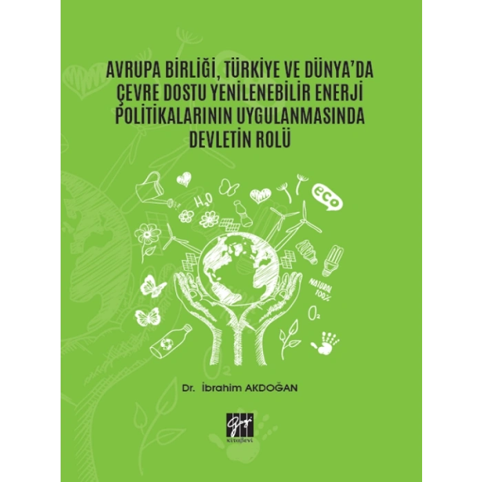Avrupa Birliği, Türkiye ve Dünyada Çevre Dostu Yenilenebilir Enerji Politikalarının Uygulanmasında Devletin Rolü - Dr. İbrahim Akdoğan