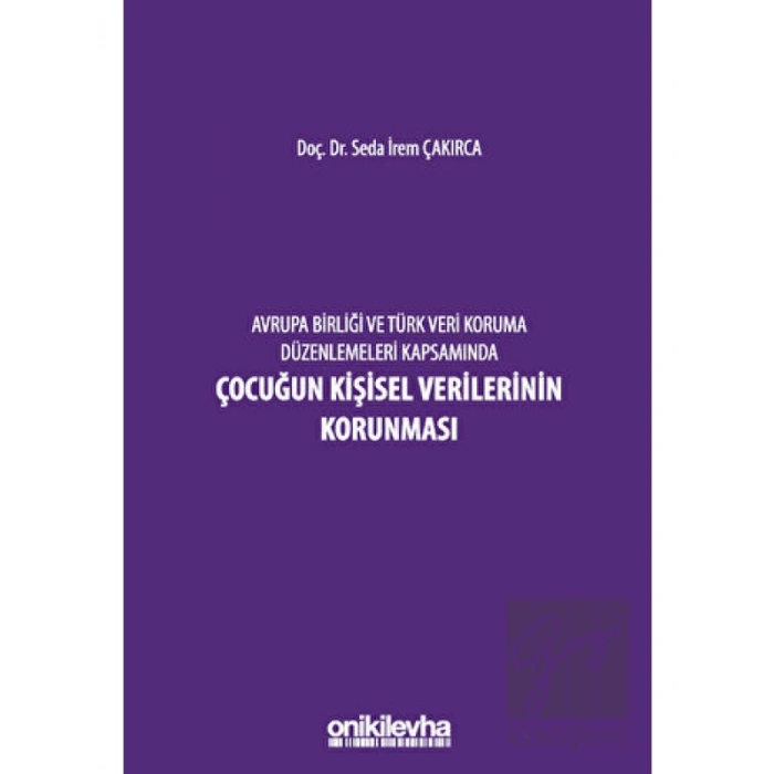 Avrupa Birliği ve Türk Veri Koruma Düzenlemeleri Kapsamında Çocuğun Kişisel Verilerinin Korunması