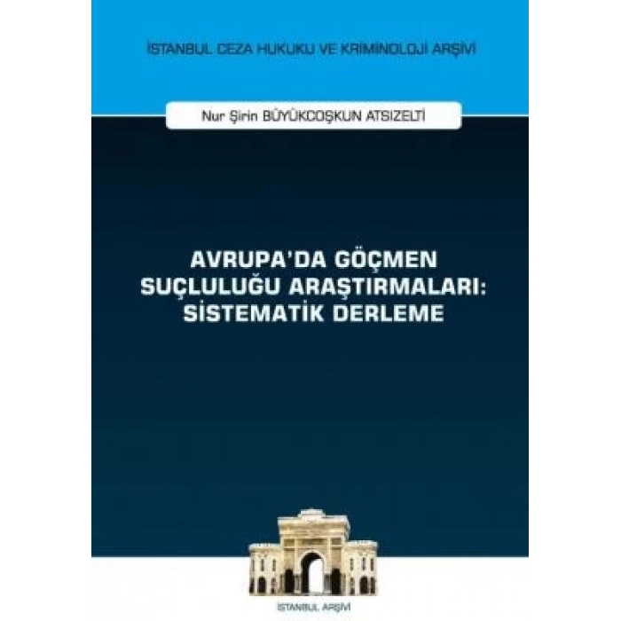 Avrupada Göçmen Suçluluğu Araştırmaları: Sistematik Derleme