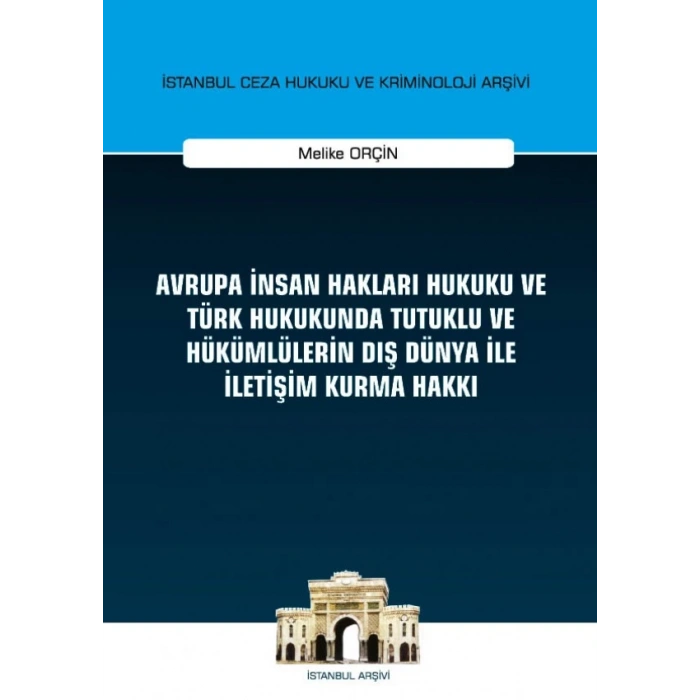 Avrupa İnsan Hakları Hukuku ve Türk Hukukunda Tutuklu ve Hükümlülerin Dış Dünya ile İletişim Kurma Hakkı
