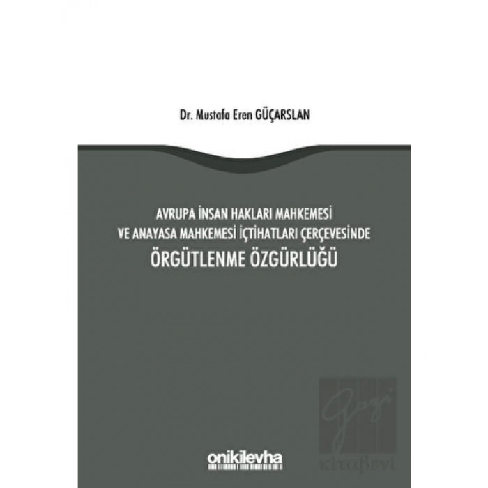 Avrupa İnsan Hakları Mahkemesi ve Anayasa Mahkemesi İçtihatları Çerçevesinde Örgütlenme Özgürlüğü
