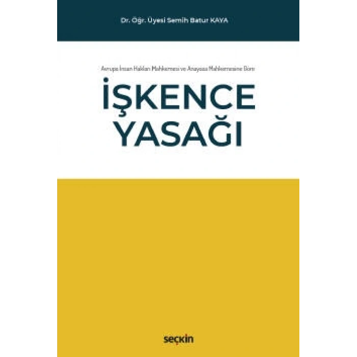 Avrupa İnsan Hakları Mahkemesi ve  Anayasa Mahkemesine Göre İşkence Yasağı