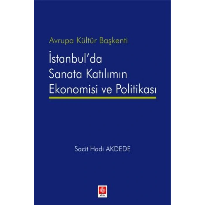 Avrupa Kültür Başkenti İstanbulda Sanata Katılımın Ekonomisi ve Politikası Sacit Hadi Akdede