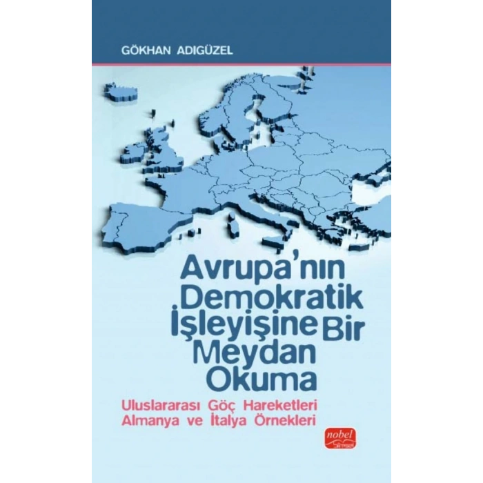 AVRUPA’NIN DEMOKRATİK İŞLEYİŞİNE BİR MEYDAN OKUMA - Uluslararası Göç Hareketleri Almanya ve İtalya Örnekleri