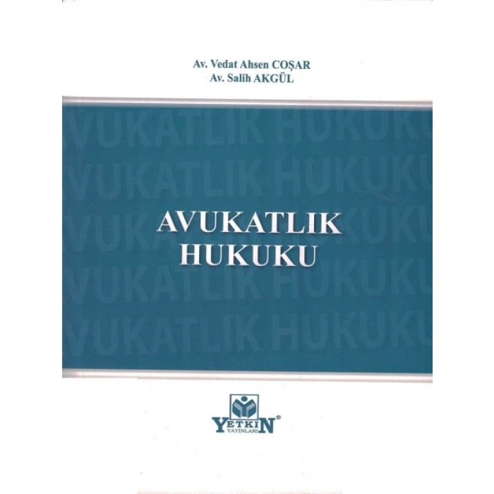 Avukatlık Hukuku - Vedat Ahsen Coşar - Salih Akgül