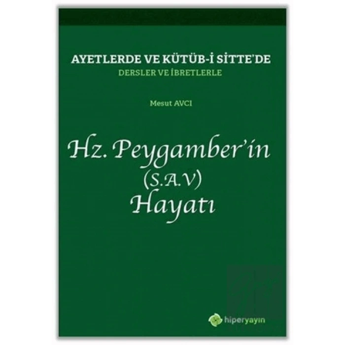 Ayetlerde ve Kütüb-i Sitte’de Dersler ve İbretlerle Hz. Peygamber’in (S.A.V) Hayatı