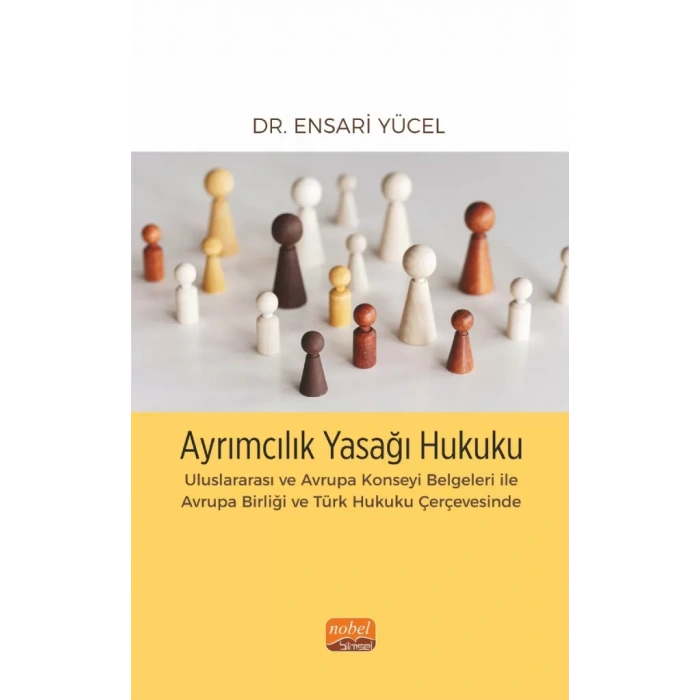 AYRIMCILIK YASAĞI HUKUKU - Uluslararası ve Avrupa Konseyi Belgeleri ile Avrupa Birliği ve Türk Hukuku Çerçevesinde