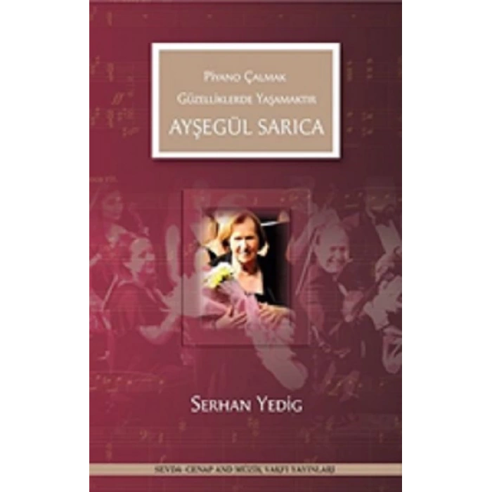 Ayşegül Sarıca - Piyano Çalmak Güzelliklerde Yaşamaktır