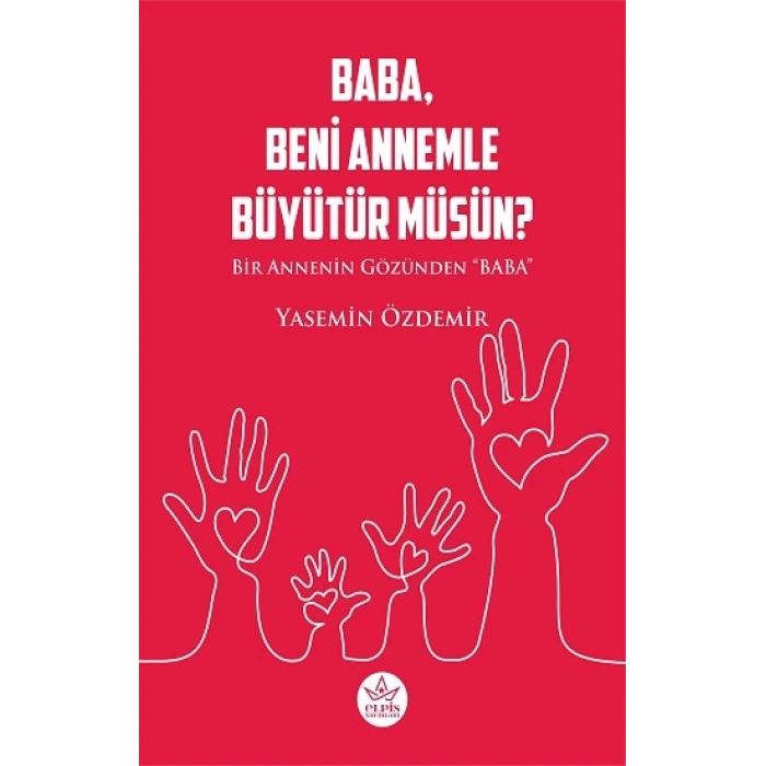 Baba, Beni Annemle Büyütür Müsün ?