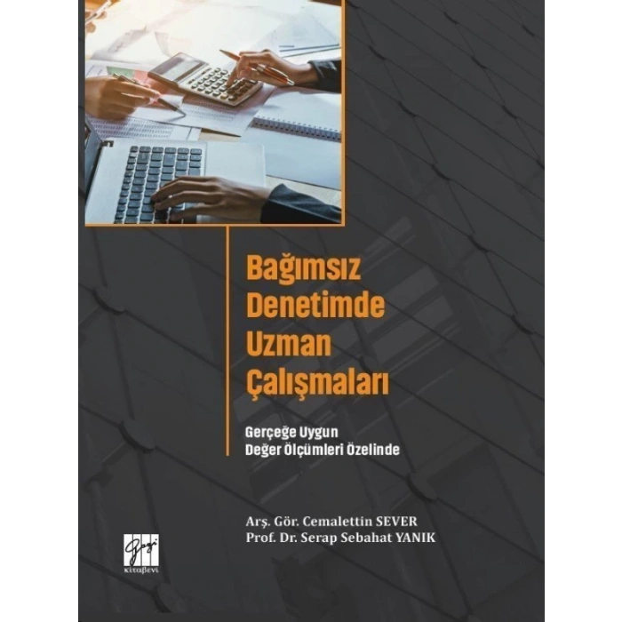 Bağımsız Denetimde Uzman Çalışmaları Gerçeğe Uygun Değer Ölçümleri Özelinde - Arş. Gör. Cemalettin SEVER - Prof. Dr. Serap Sebahat YANIK