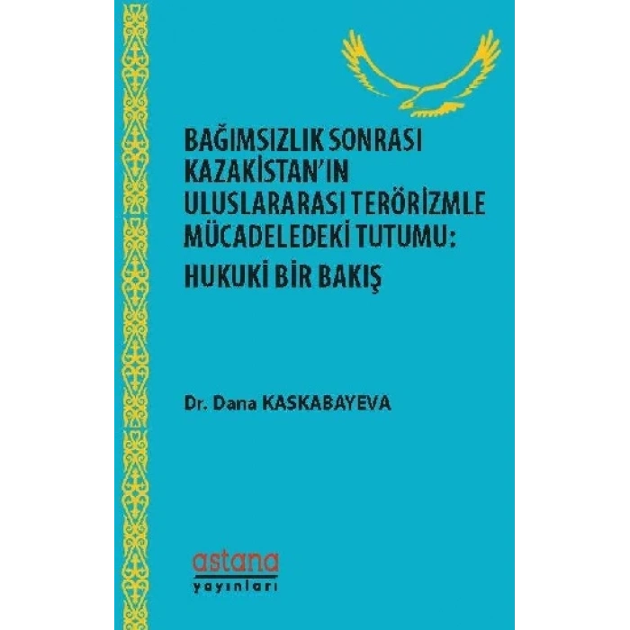 Bağımsızlık Sonrası Kazakistan’ın Uluslararası Terörizmle Mücadeledeki Tutumu - Hukuki Bir Bakış