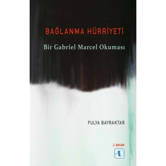 BAĞLANMA HÜRRİYETİ - Bir Gabriel Marcel Okuması