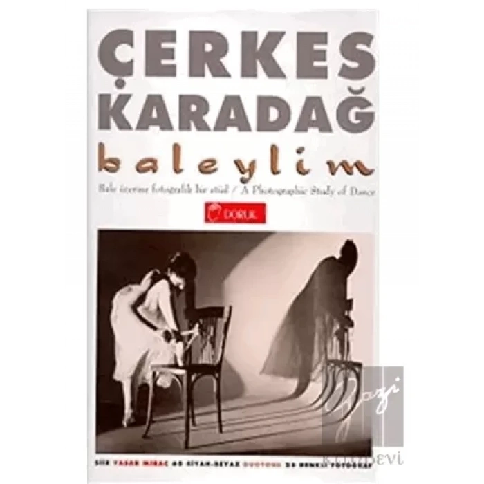 Baleylim Bale Üzerine Fotografik Bir Etüd A Photographic Study of Dance (60 Siyah-Beyaz Duotone 25 Renkli Fotoğraf)