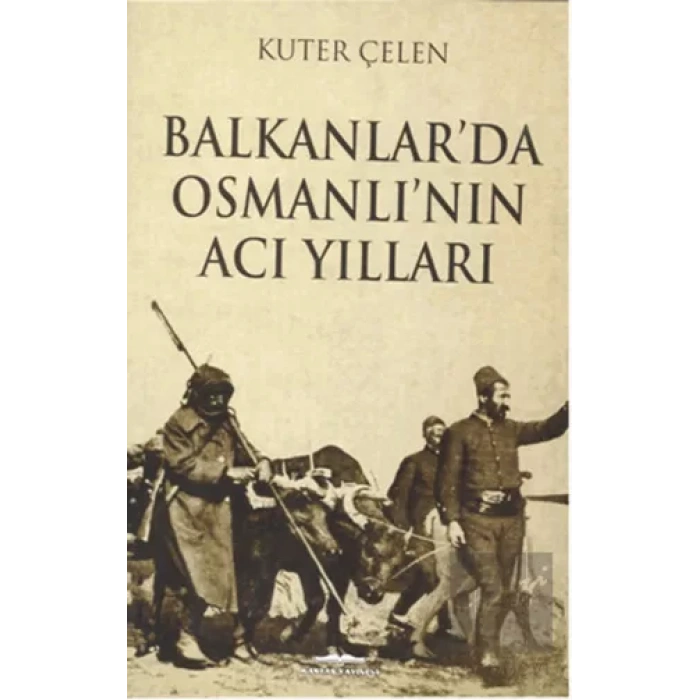 Balkanlarda Osmanlının Acı Yılları