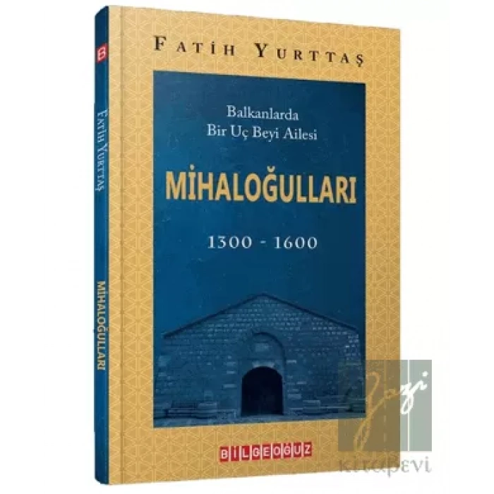 Balkanlarda Bir Uç Beyi Ailesi Mihaloğulları (1300-1600)