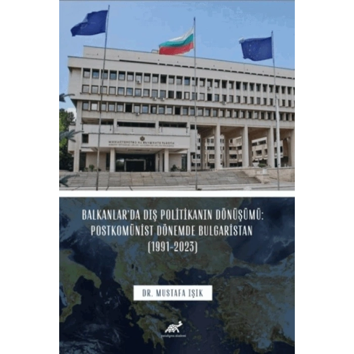 Balkanlar’da Dış Politikanın Dönüşümü: Postkomünist Dönemde Bulgaristan (1991-2023)