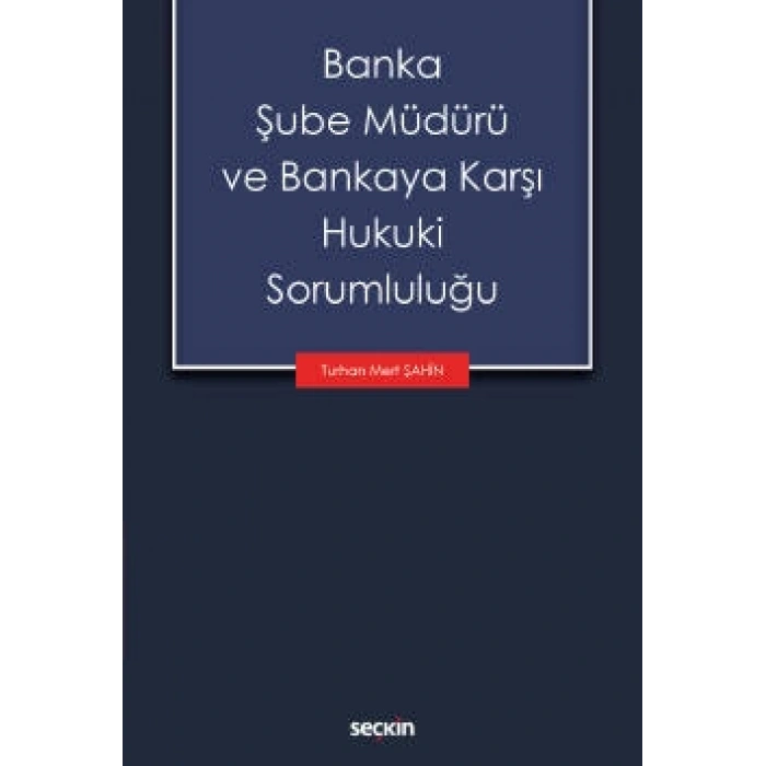 Banka Şube Müdürü ve Bankaya Karşı Hukuki Sorumluluğu
