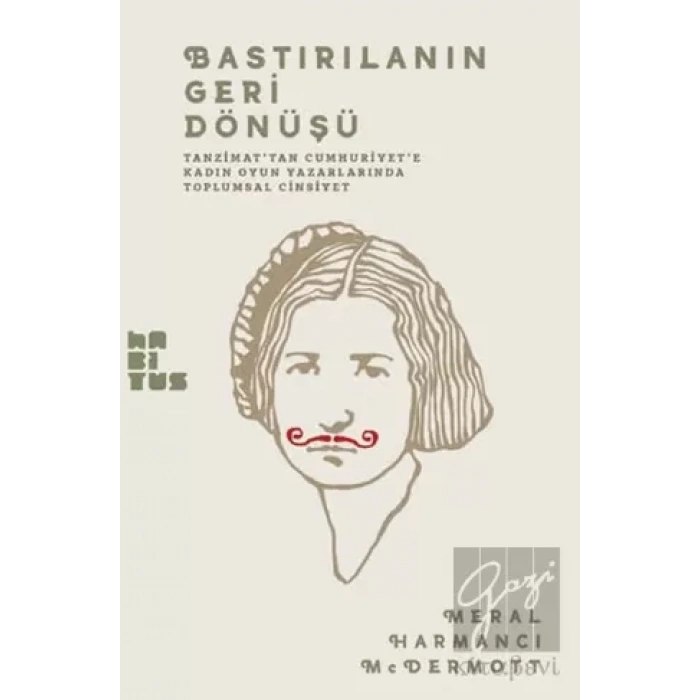 Bastırılanın Geri Dönüşü: Tanzimattan Cumhuriyete Kadın Oyun Yazarlarında Toplumsal Cinsiyet