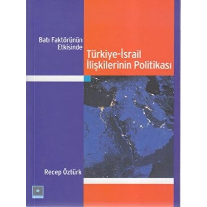 Batı Faktörünün Etkisinde Türkiye-İsrail İlişkilerinin Politikası - Recep Öztürk