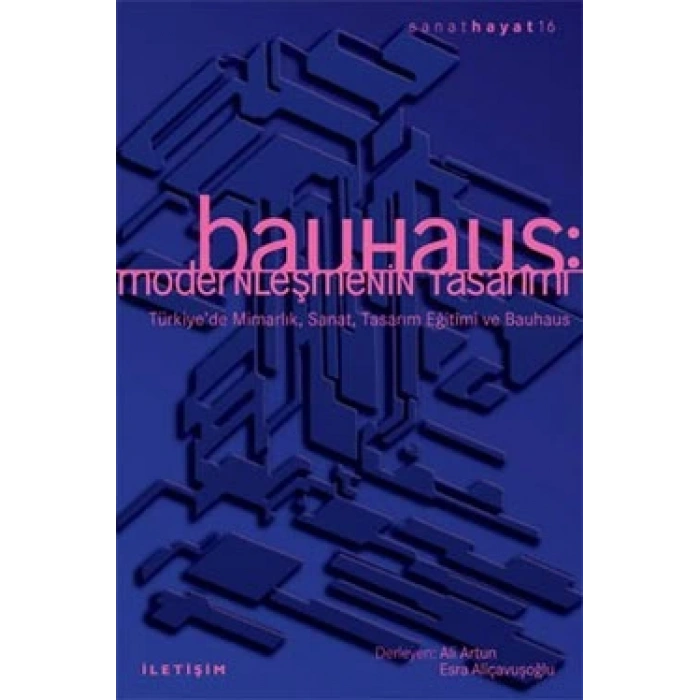 Bauhaus: Modernleşmenin Tasarımı : Sanat Hayat 16