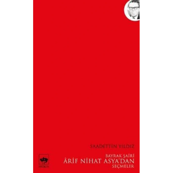 Bayrak Şairi Arif Nihat Asya’dan Seçmeler