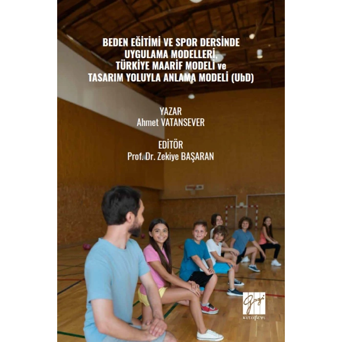 Beden Eğitimi Ve Spor Dersinde Uygulama Modelleri, Türkiye Maarif Modeli Ve Tasarım Yoluyla Anlama Modeli (UbD)