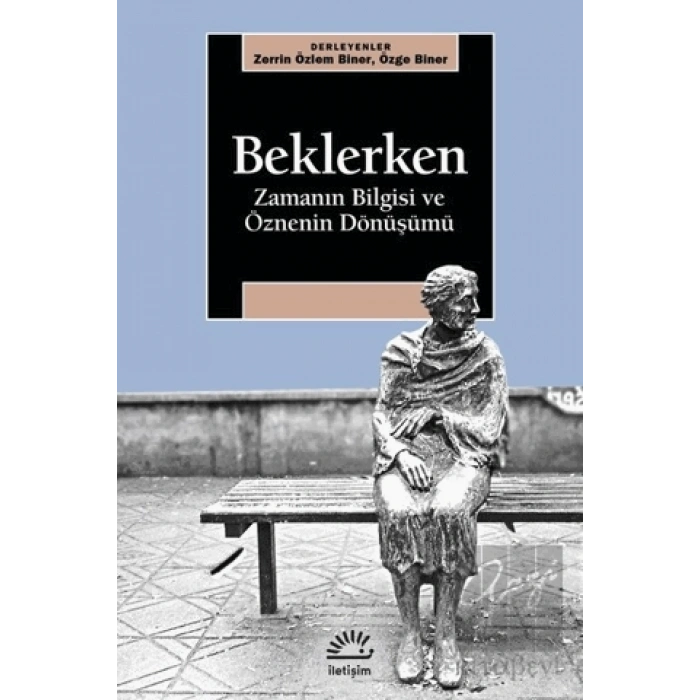 Beklerken - Zamanın Bilgisi ve Öznenin Dönüşümü