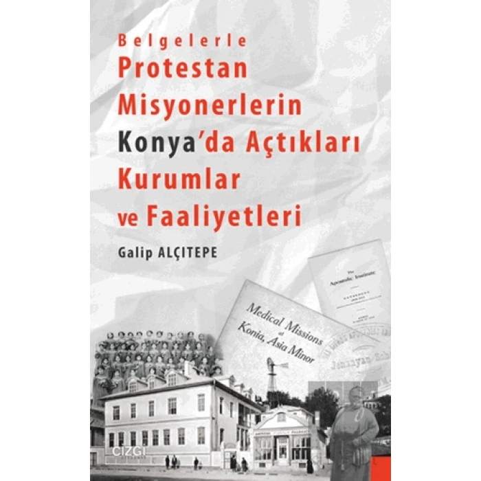 Belgelerle Protestan Misyonerlerin Konyada Açtıkları Kurumlar ve Faaliyetleri