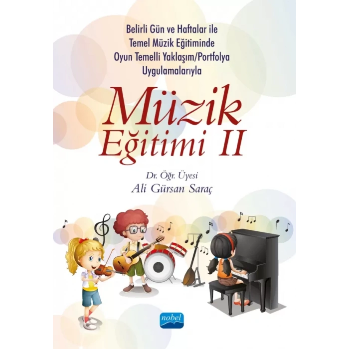 Belirli Gün ve Haftalar ile Temel Müzik Eğitiminde Oyun Temelli Yaklaşım/Okul Çalgısı Eğitimi ve Portfolyo Uygulamalarıyla MÜZİK EĞİTİMİ II