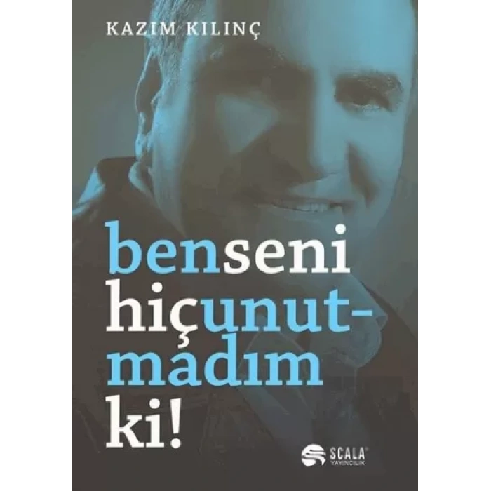 Ben Seni Hiç Unutmadım ki!
