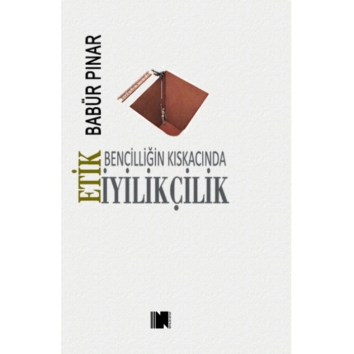 Bencilliğin Kıskacında İyilikçilik - Etik