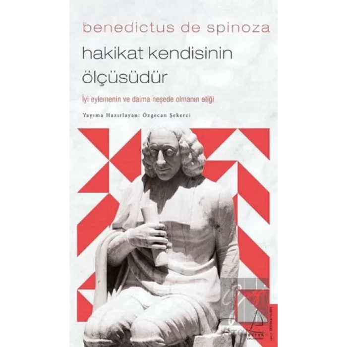 Benedictus de Spinoza - Hakikat Kendisinin Ölçüsüdür