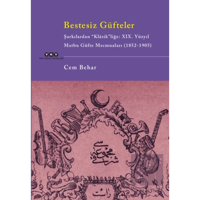Bestesiz Güfteler - Şarkılardan “Klasikliğe: XIX. Yüzyıl Matbu Güfte Mecmuaları (1852-1905)