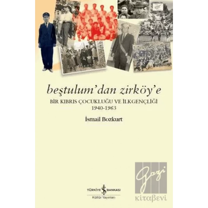 Beştulumdan Zirköye - Bir Kıbrıs Çocukluğu ve İlkgençliği 1940-1963