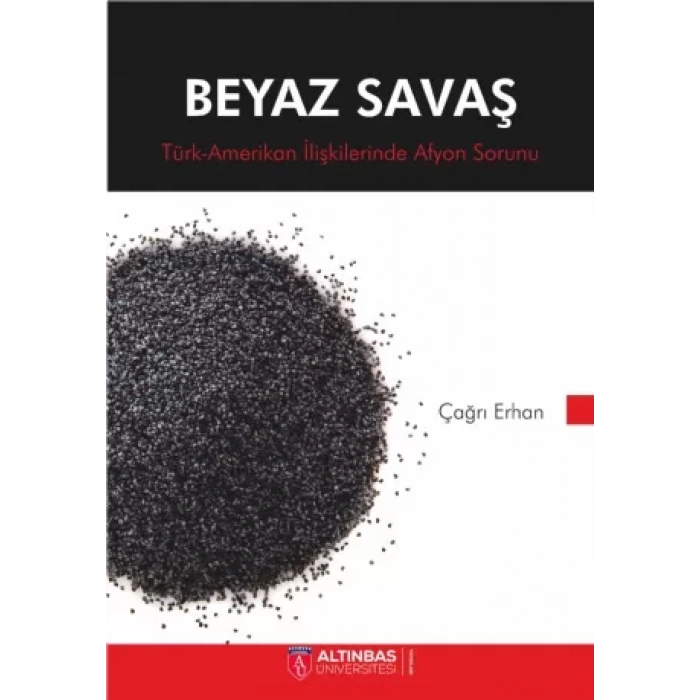 BEYAZ SAVAŞ Türk-Amerikan İlişkilerinde Afyon Sorunu