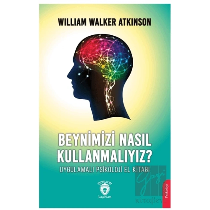 Beynimizi Nasıl Kullanmalıyız? Uygulamalı Psikoloji El Kitabı
