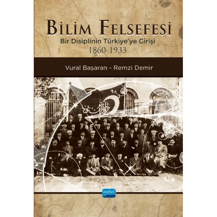 BİLİM FELSEFESİ - Bir Disiplinin Türkiye’ye Girişi (1860-1933)