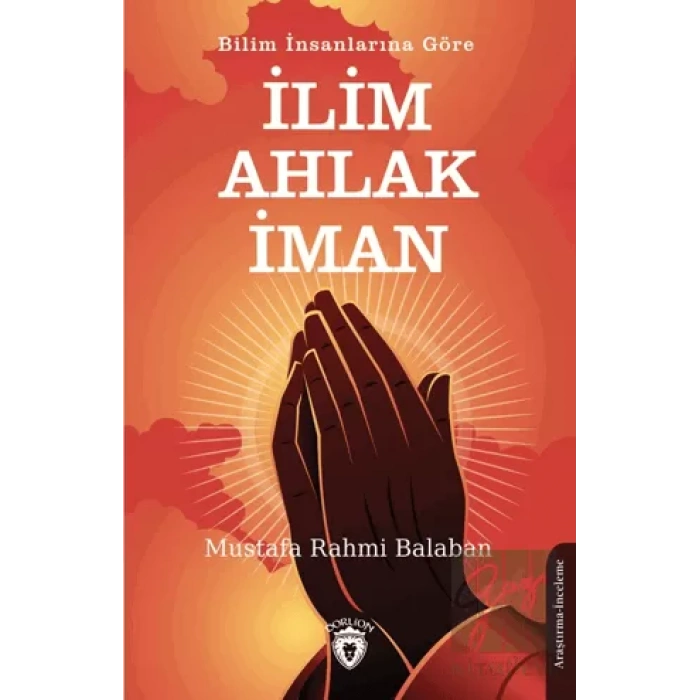 Bilim İnsanlarına Göre İlim – Ahlak - İman